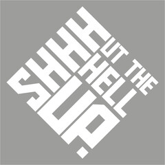 Shhh Shut The Hell Up Funny Sarcastic Joke Quote