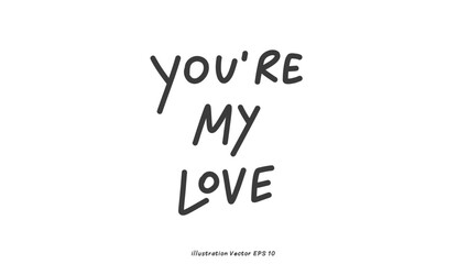 You’re my love in Valentine's Day ,hand lettering on white background , Flat Modern design , illustration Vector EPS 10