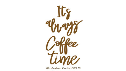 It’s always coffee time hand lettering on white background , Flat Modern design , illustration Vector EPS 10