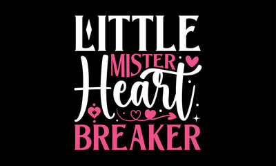 Little Mister Heart Breaker - Valentines Day T - Shirt Design, Hand Drawn Lettering And Calligraphy, Cutting And Silhouette, Prints For Posters, Banners, Notebook Covers With Black Background.