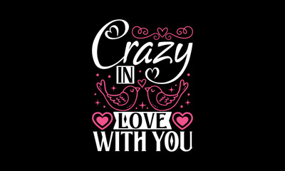 Crazy In Love With You - Valentines Day T - Shirt Design, Hand Drawn Lettering Phrase, Cutting And Silhouette, For The Design Of Postcards, Cutting Cricut And Silhouette, EPS 10.