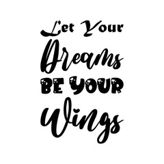 let your dreams be your wings black letter quote