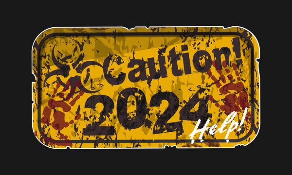 Tattered yellow sign with a printed word Caution 2024, traces of blood and a chalk message Help. Black background. Vector illustration
