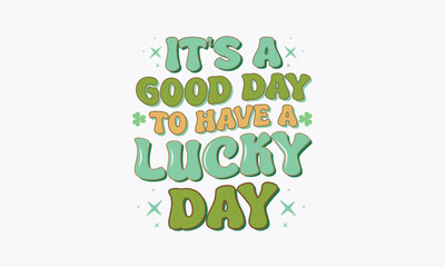 Retro St. Patrick's Day Quotes T-shirt Design, it's a good day to have a lucky day SVG