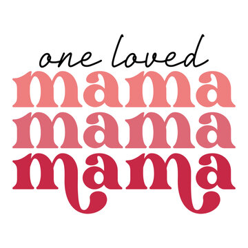 One Loved Mama SVG, Valentine's Day SVG, Valentine's Day Design, Valentine's Day T-Shirt Design, Valentine SVG