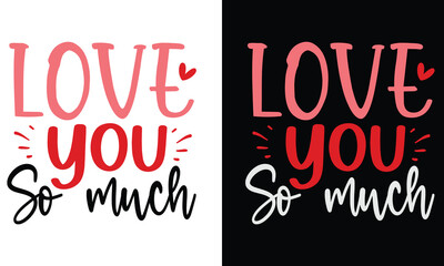 Love you so much, awesome valentine t-shirt design vector file