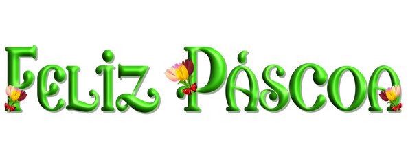 Feliz Páscoa - Happy Easter written in Portuguese - green color with flowers - picture, poster, placard, banner, postcard, card.