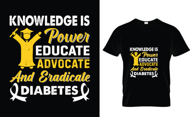 Knowledge is the power to educate  advocate and eradicate  diabetes  Diabetes T-Shirt Design Template 
