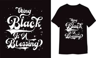 Being black is a blessing T-shirt Design. Ready to print poster, and illustration.
