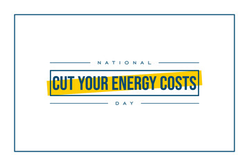 national cut your energy costs day Holiday concept. Template for background, banner, card, poster, t-shirt with text inscription