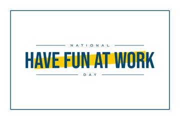 national have fun at work day Holiday concept. Template for background, banner, card, poster, t-shirt with text inscription