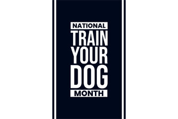 Fototapeta na wymiar train your dog month Holiday concept. Template for background, banner, card, poster, t-shirt with text inscription