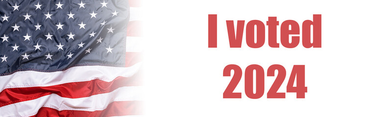American presidential elections concept. Long wide banner with Flag of the USA and phrase I voted 2024 on white background.