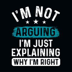 Im not arguing just explaining why right funny t-shirt