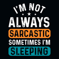 Fototapeta premium I'm not always sarcastic sometimes I'm sleeping funny t-shirt