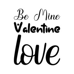 be mine valentine love black letter quote