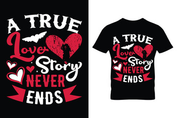 A True Love Story Never Ends Typography Valentine T-shirt Design. Valentine t-shirt vector illustration ready to print.