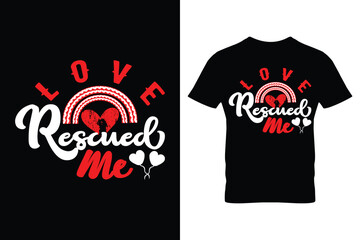 Love Rescued Me Typography Valentine T-shirt Design. Vector illustration.