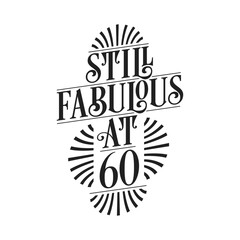 Still Fabulous at 60. 60th Birthday Tshirt Design. 60 years Birthday Celebration Typography Design.