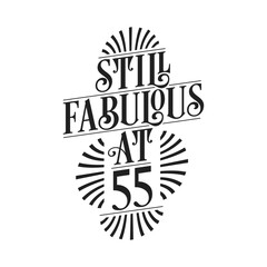 Still Fabulous at 55. 55th Birthday Tshirt Design. 55 years Birthday Celebration Typography Design.