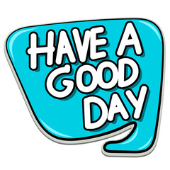 Have a good day speech bubble