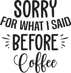 Sorry for What I Said Before Coffee