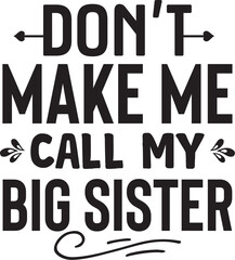 don t make me call my big sister