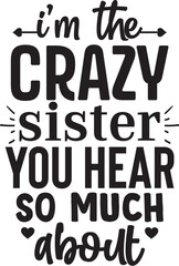 i m the crazy sister you hear so much about