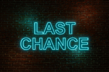Last chance. Brick wall at night with neon sign, text "last chance" in blue letters. Opportunity, urgency, last call, must have. 3D illustration