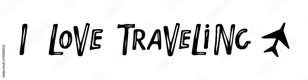 Wall mural i love traveling text with aircraft sketch. phrase about love of adventure and travel. black white s