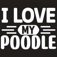 I Love My Poodle