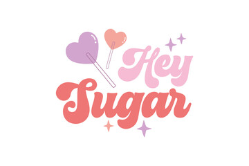 Hey sugar Self-love Valentines Day typography T shirt design
