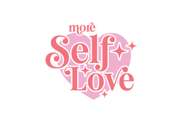 Fototapeta na wymiar More self love Self-love Valentines Day typography T shirt design