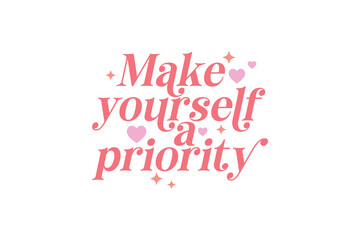 Make yourself priority Self-love Valentines Day typography T shirt design