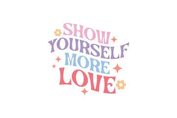 Show yourself more love Self-love Valentines Day typography T shirt design
