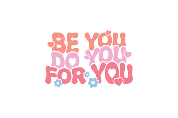 Be you do  you for you Self-love Valentines Day typography T shirt design