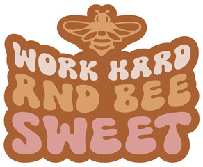 Work Hard and BEE Sweet