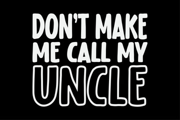 Don't Make Me Call My Uncle Toddler Grandpa Fathers Day T-Shirt Design