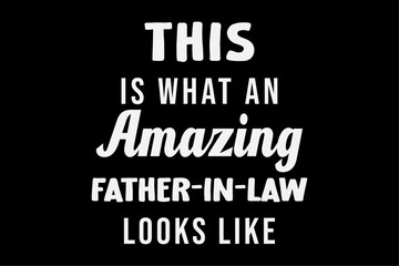 Fototapeta premium This is What an Amazing Father In Law Looks Like T-Shirt Design