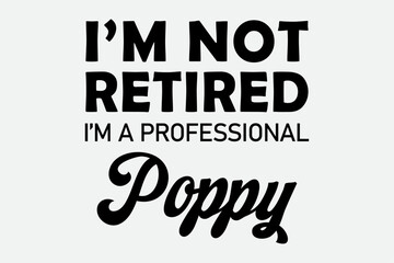 Obraz premium I'm Not Retired A Professional Poppy Funny Fathers Day T-Shirt Design