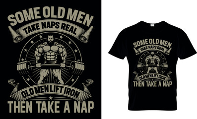 Some Old Men Take Naps Real Old Men Lift Iron Then... T-shirt - obrazy, fototapety, plakaty