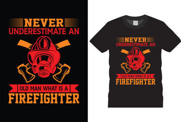 Never underestimate an old man what is a firefighter t shirt design