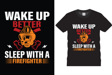 Wake up better sleep with a firefighter t shirt design