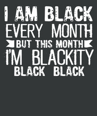 I am black every month but this month I'm blackity black black Melanin, Black Pride, History BHM African, Equality Civil Rights Protest, Black History Month, Juneteenth