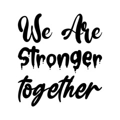 we are stronger together black letters quote