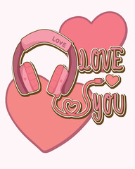 Heart and headphones -pink valentine heart with headphone " LOVE YOU"
