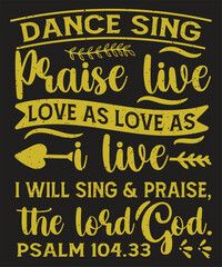 Dance sing praise live love as love as the lord God