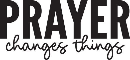 Prayer Changes Things