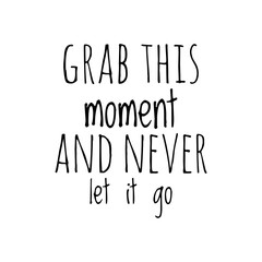 ''Grab this moment'' Enjoy the moment quote illustration