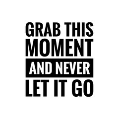 ''Grab this moment'' Enjoy the moment quote illustration